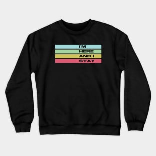 I'm here and I stay - Wynonna Earp Crewneck Sweatshirt